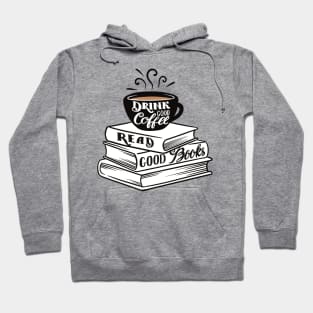 Drink Good Coffee. Read Good Books. Hoodie